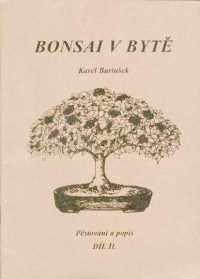 Bartušek, Karel, Bonsai v bytě, díl II.: Pěstování a popis, 1995