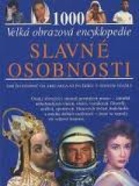 kolektiv, autorů, 1000 Velká obrazová encyklopedie - Slavné osobnosti, 2002